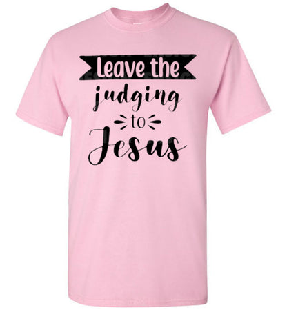 Leave the Judging To Jesus Graphic Christian Tee Shirt Top