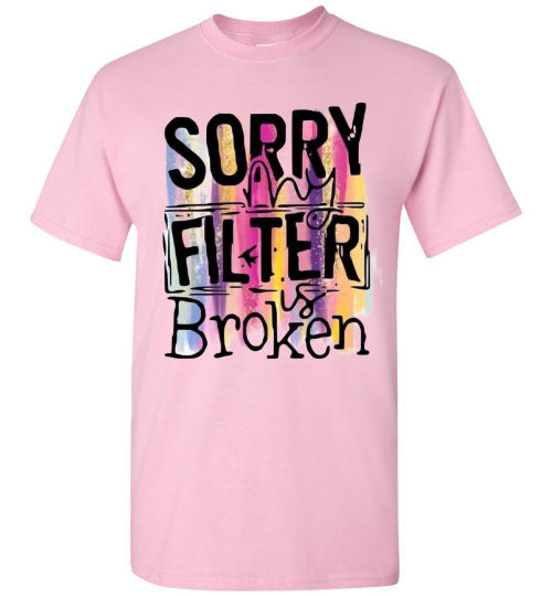 Sorry My Filter Is Broken Funny Tee Shirt Top T-Shirt
