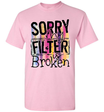 Sorry My Filter Is Broken Funny Tee Shirt Top T-Shirt