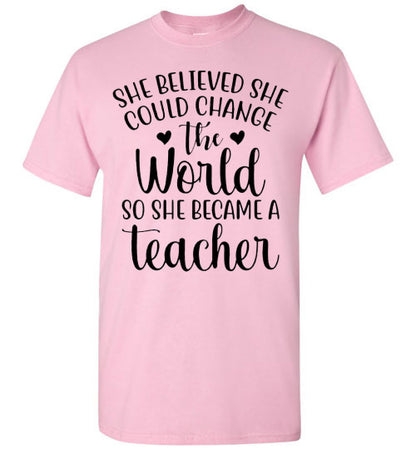 She Believe She Could Change The World Teacher Graphic Top Shirt