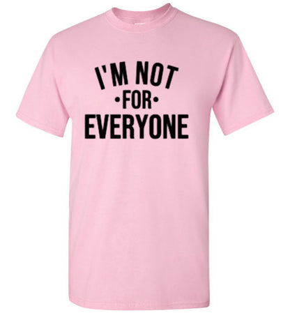 I'm Not For Everyone Tee Shirt Top T-Shirt