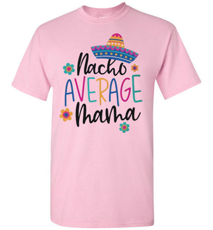 Nacho Average Mama Funny Tee Shirt Top