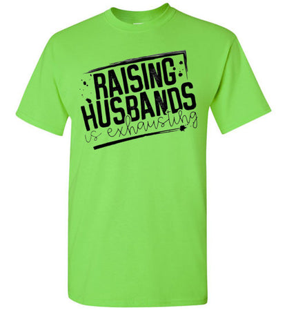Raising Husbands Is Exhausting Tee Shirt Top