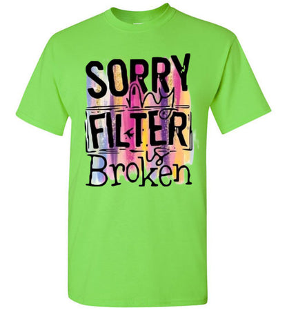 Sorry My Filter Is Broken Funny Tee Shirt Top T-Shirt
