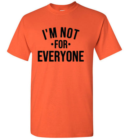 I'm Not For Everyone Tee Shirt Top T-Shirt