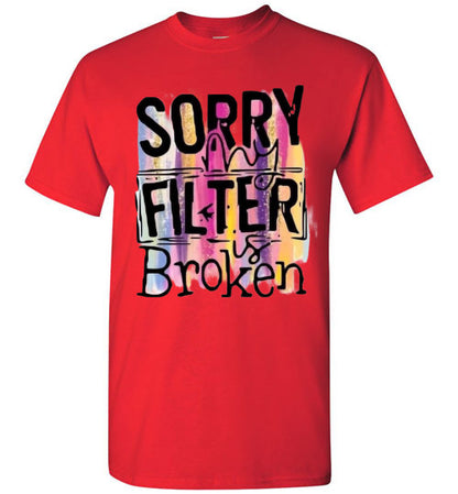 Sorry My Filter Is Broken Funny Tee Shirt Top T-Shirt