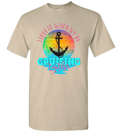 I Love It When We're Cruising Together Graphic Tee Shirt Top