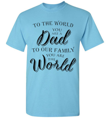 You Are The World Dad Tee Shirt Top T-Shirt