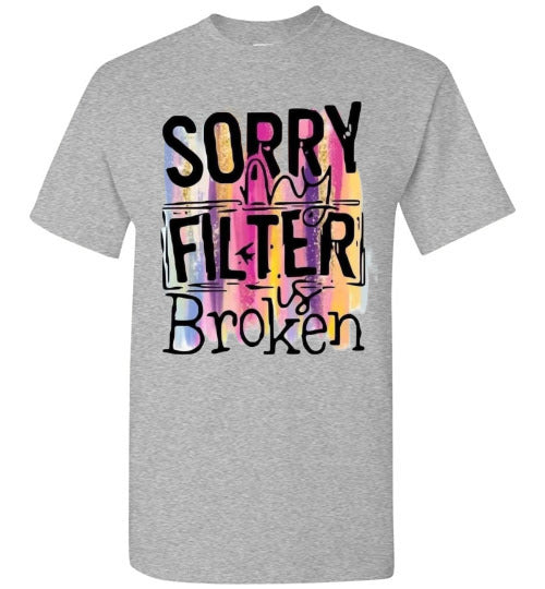 Sorry My Filter Is Broken Funny Tee Shirt Top T-Shirt