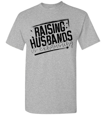 Raising Husbands Is Exhausting Tee Shirt Top