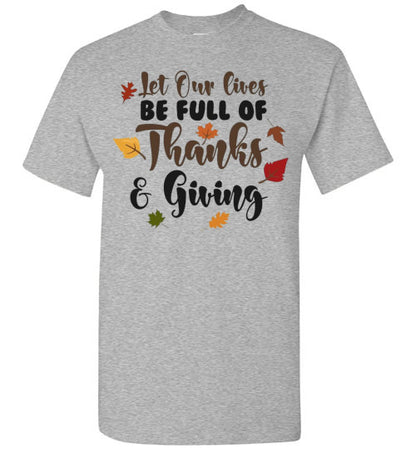 Let Our Lives Be Full Of Thanks & Giving Thanksgiving Graphic Tee Shirt Top