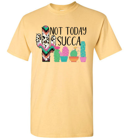 Not Today Succa Funny Cactus Tee Shirt Top T-Shirt