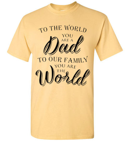 You Are The World Dad Tee Shirt Top T-Shirt