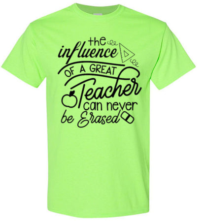 The Influence Of A Great Teacher Can Never Be Erased Tee Shirt Top T-Shirt