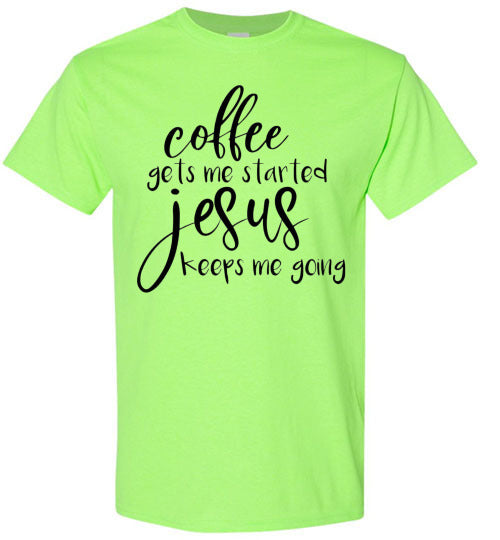 Coffee Gets Me Started Jesus Keeps Me Going Graphic Tee Shirt Top