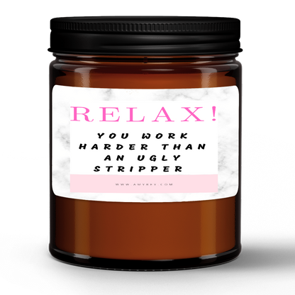Relax! You Work Harder Than An Ugly Stripper Funny Natural Wax Candle Gift