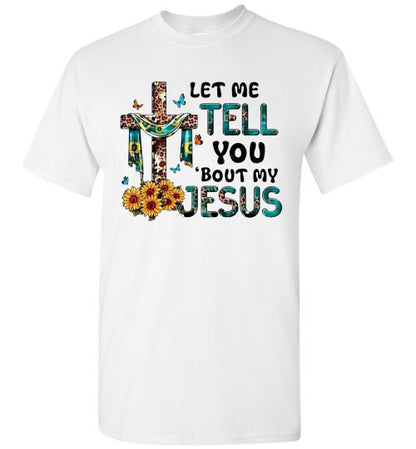 Let Me Tell You Bout My Jesus Christian Faith Cross Tee Shirt Top T-Shirt