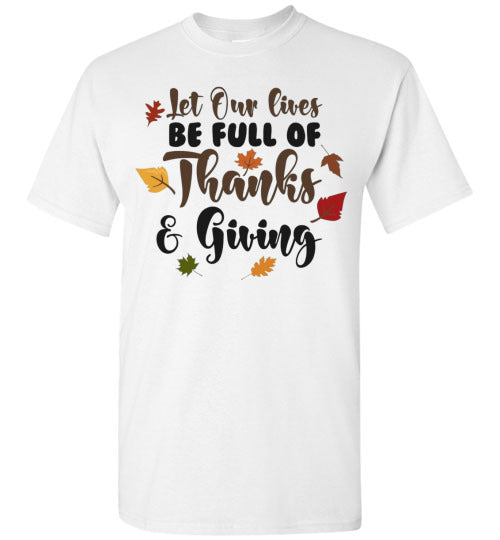 Let Our Lives Be Full Of Thanks & Giving Thanksgiving Graphic Tee Shirt Top